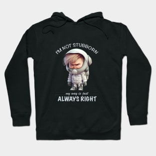 Character I'm Not Stubborn My Way Is Just Always Right Cute Adorable Funny Quote Hoodie